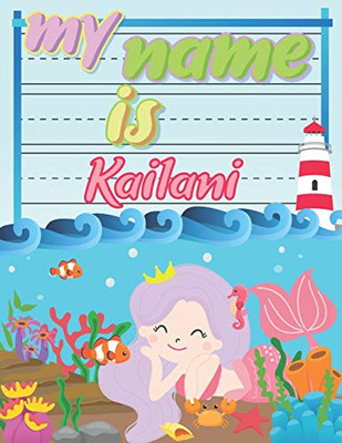 My Name Is Kailani: Personalized Primary Tracing Book / Learning How To Write Their Name / Practice Paper Designed For Kids In Preschool And Kindergarten