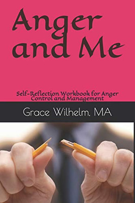 Anger And Me: Self-Reflection Workbook For Anger Control And Management