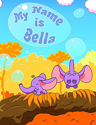 My Name Is Bella: 2 Workbooks In 1! Personalized Primary Name And Letter Tracing Workbook For Kids Learning How To Write Their First Name And The ... (Bella : Tracing Workbook Series)