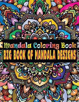 Mandala Coloring Book Big Book Of Mandala Designs: Adult Coloring Book 100 Mandala Images Stress Management Coloring Book For ... Relaxation, Meditation, Happiness And Relief & Art Color Therapy