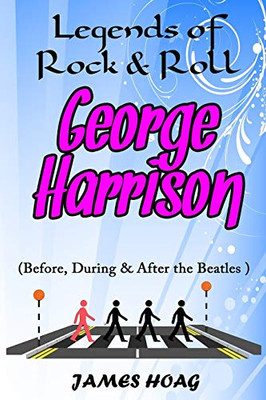 Legends Of Rock & Roll - George Harrison (Before, During & After The Beatles)