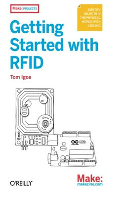 Getting Started with Rfid: Identify Objects In The Physical World With Arduino (Make: Projects)