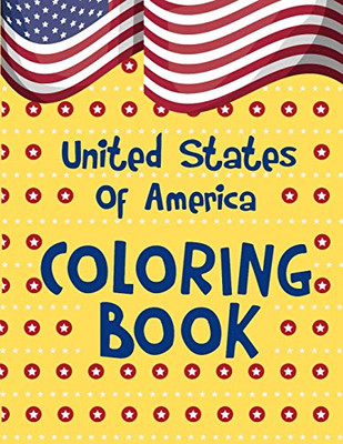 United States Of America Coloring Book: A United States Coloring Book With State Bird, State Seal, State Flower, Fun Filled Learning And Coloring