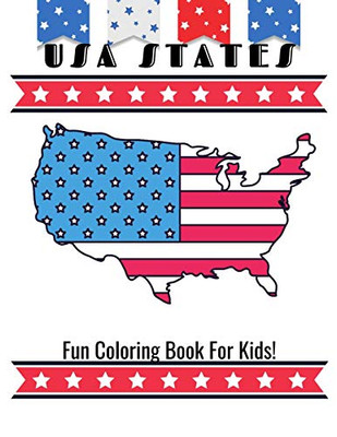 Usa States Fun Coloring Book For Kids!: A United States Coloring Book With State Bird, State Seal, State Flower, Fun Filled Learning And Coloring