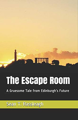 The Escape Room: A Gruesome Tale From EdinburghS Future (Future Edinburgh)