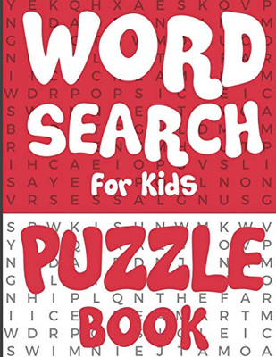 Word Search For Kids - Puzzle Book: 100 Fun And Educational Word Search Puzzles To Make Your Child Smarter!