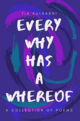 Every Why Has A Whereof: A Collection Of Poems