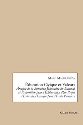 Éducation Civique et Valeurs. Analyse de la Situation Éducative du Burundi et Proposition pour l'Élaboration d'un Projet d'Éducation Civique pour l'École Primaire