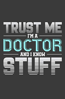 Trust Me I'M A Doctor And I Know Stuff