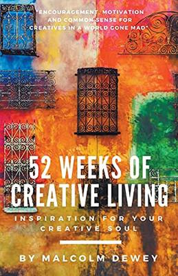 52 Weeks Of Creative Living: Inspiration For Your Creative Soul