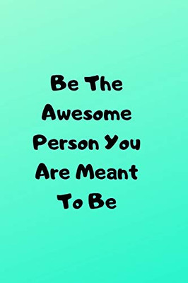 Be The Awesome Person You Are Meant To Be (Positive Thoughts)