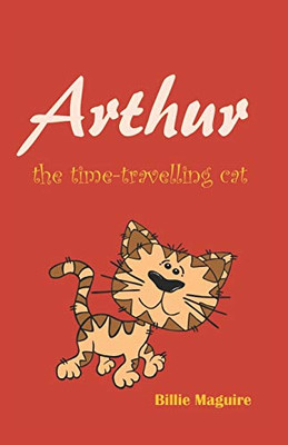 Arthur The Time-Travelling Cat (A Cat Called Arthur)