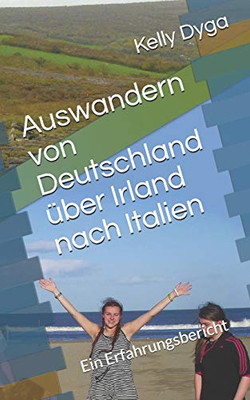 Auswandern Von Deutschland Über Irland Nach Italien: Ein Erfahrungsbericht (German Edition)