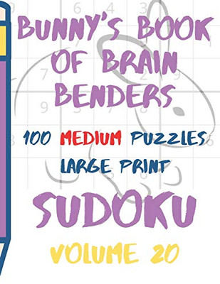 Bunnys Book Of Brain Benders Volume 20 100 Medium Sudoku Puzzles Large Print: (Cpll.0324)