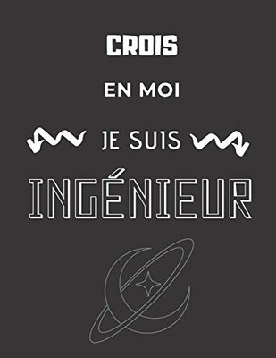 Crois En Moi Je Suis Ingénieur (French Edition)