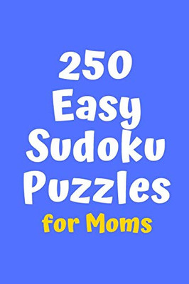 250 Easy Sudoku Puzzles For Moms (Sudoku For Moms)