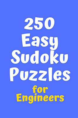 250 Easy Sudoku Puzzles For Engineers (Sudoku For Chefs)
