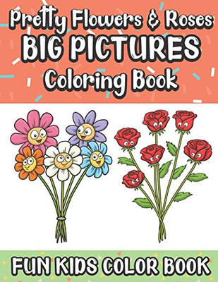Pretty Flowers And Roses Big Pictures Coloring Book Fun Kids Color Book: Color Book With Large Black And White Cartoons And Art For Mindfulness And ... For Relaxation Meditation And Happiness.