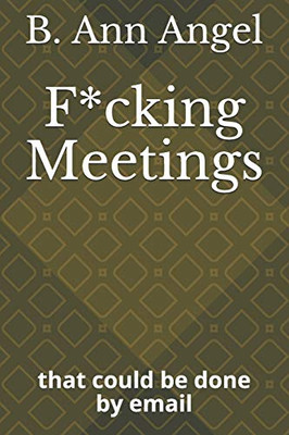 F*Cking Meetings: That Could Be Done By Email