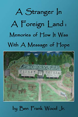 A Stranger In A Foreign Land: Memories Of How It Was With A Message Of Hope