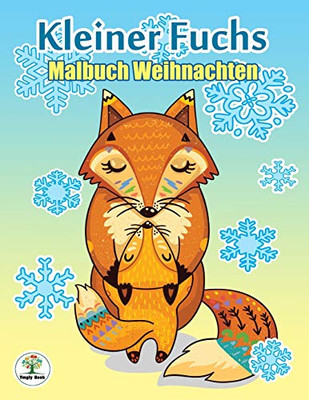 Kleiner Fuchs - Malbuch Weihnachten: Ein Kreatives Malbuch Für Eine Entspannte Weihnachtszeit Voller Ruhe Und Meditation (German Edition)