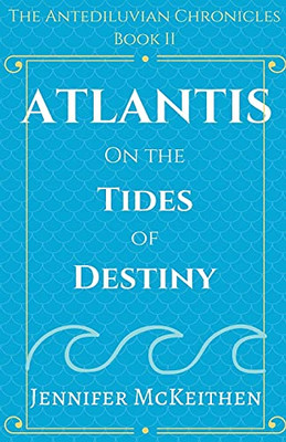 Atlantis On The Tides Of Destiny (The Antediluvian Chronicles)