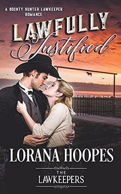 Lawfully Justified: A Bounty Hunter Lawkeeper Romance: Null (The Lawkeepers)