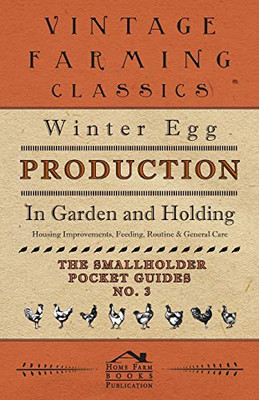 Winter Egg Production - In Garden And Holding - Housing Improvements, Feeding, Routine & General Care - The Smallholder Pocket Guides - No. 3