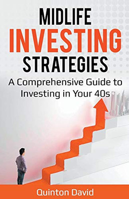 Midlife Investing Strategies: A Comprehensive Guide To Investing In Your 40S