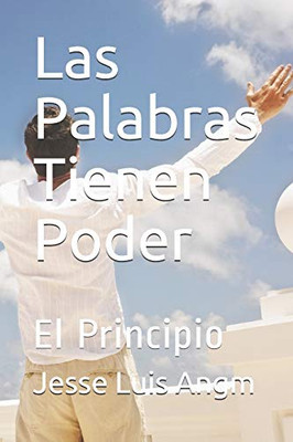 Las Palabras Tienen Poder: El Principio (Spanish Edition)