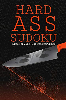 Hard Ass Sudoku: A Book Of Very Hard Sudoku Puzzles