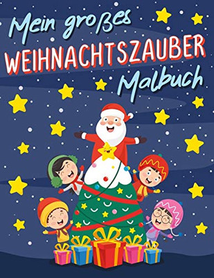 Mein Großes Weihnachtszauber Malbuch: Weihnachten Malbuch Für Kinder Ab Ca. 5 Jahren, Mit 20 Detailreichen Weihnachts- Und Wintermotiven, Zum Ausmalen ... Geschenk Für Kids Im Advent (German Edition)