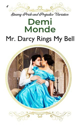 Mr. Darcy Rings My Bell: A Pride And Prejudice Sensual Variation (Steamy Pride And Prejudice Variations)