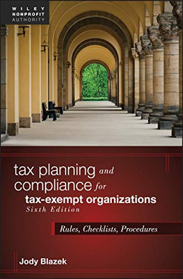 Tax Planning and Compliance for Tax-Exempt Organizations: Rules, Checklists, Procedures (Wiley Nonprofit Authority)