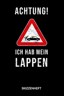 Achtung Ich Hab Mein Lappen. Skizzenheft: Achtung Ich Hab Mein Lappen, Skizzenbuch, 6X9. (German Edition)