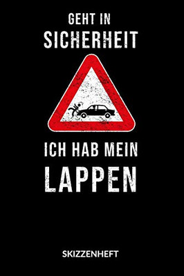 Geht In Sicherheit. Ich Hab Mein Lappen. Skizzenheft.: Geht In Sicherheit Ich Hab Mein Lappen, Skizzenbuch, 6X9. (German Edition)