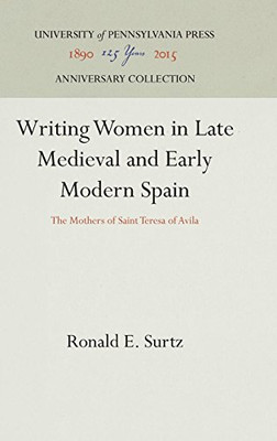 Writing Women in Late Medieval and Early Modern Spain: The Mothers of Saint Teresa of Avila (The Middle Ages Series)