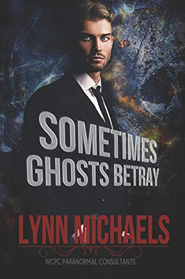 Sometimes Ghosts Betray (Wcpc Paranormal Consultants)