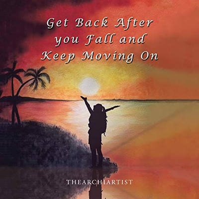 Get Back After You Fall And Keep Moving On