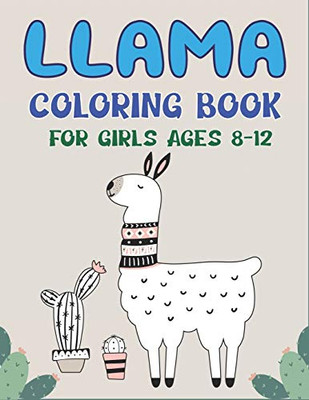 Llama Coloring Book For Girls Ages 8-12: A Fantastic Llama Coloring Activity Book, Unique Gift For Girls Who Loves Llama