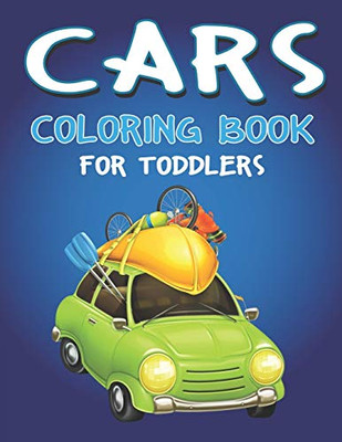 Cars Coloring Book For Toddlers: A Fantastic Cars Coloring Activity Book For Kids, Toddlers & Preschooler ..., 40 Unique Cars Coloring Page For Children
