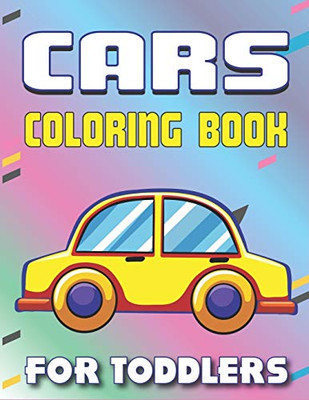 Cars Coloring Book For Toddlers: A Fantastic Cars Coloring Activity Book For Kids, Toddlers & Preschooler ..., Gorgeous Gift For Boys & Girls Who Loves Coloring