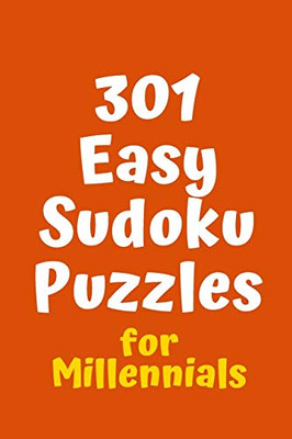 301 Easy Sudoku Puzzles For Millennials (Sudoku For Millennials)