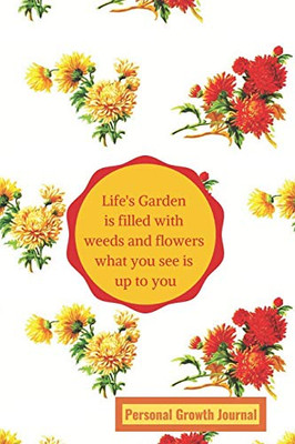 Life'S Garden Is Filled With Weeds And Flowers: What You See Is Up To You