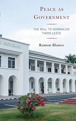 Peace as Government: The Will to Normalize Timor-Leste