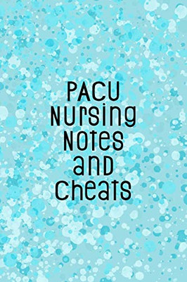 Pacu Nursing Notes And Cheats: Funny Nursing Theme Notebook - Includes: Quotes From My Patients And Coloring Section - Graduation And Appreciation Gift For Post Anesthesia Care Unit Nurses