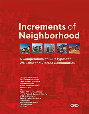 Increments of Neighborhood: A Compendium of Built Types for Walkable and Vibrant Communities