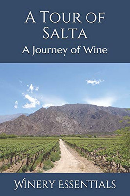 A Tour Of Salta: A Journey Of Wine