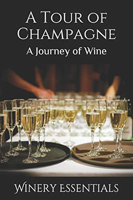 A Tour Of Champagne: A Journey Of Wine