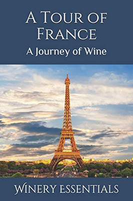 A Tour Of France: A Journey Of Wine